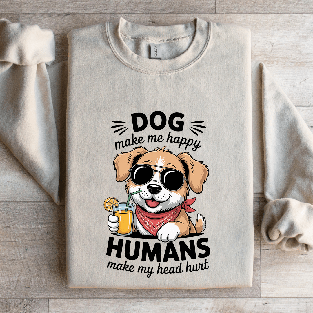 Dog Make Me Happy Human Sweatshirt