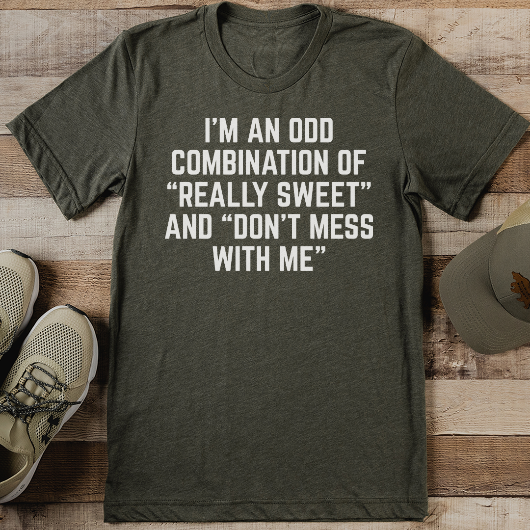 I'm An Odd Combination Of Really Sweet Tee