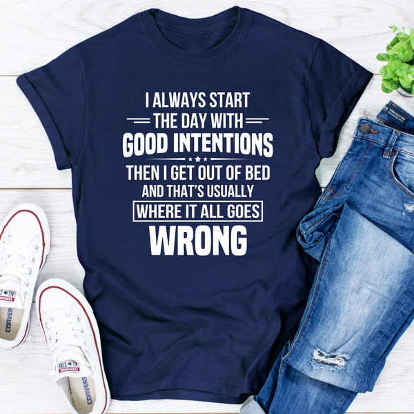 I Always Start The Day With Good Intentions T-Shirt