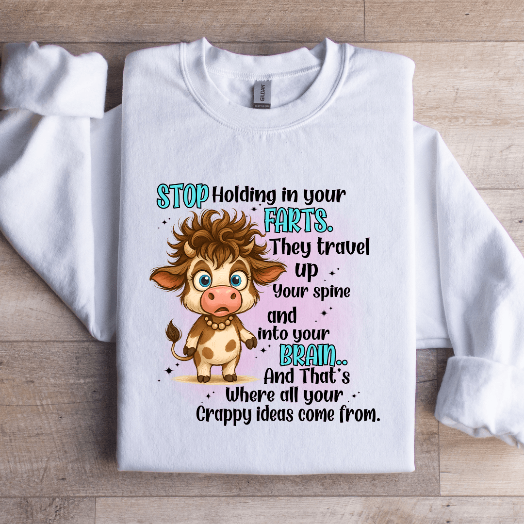 Stop Holding In- Your Farts They Travel Up Your Spine Sweatshirt