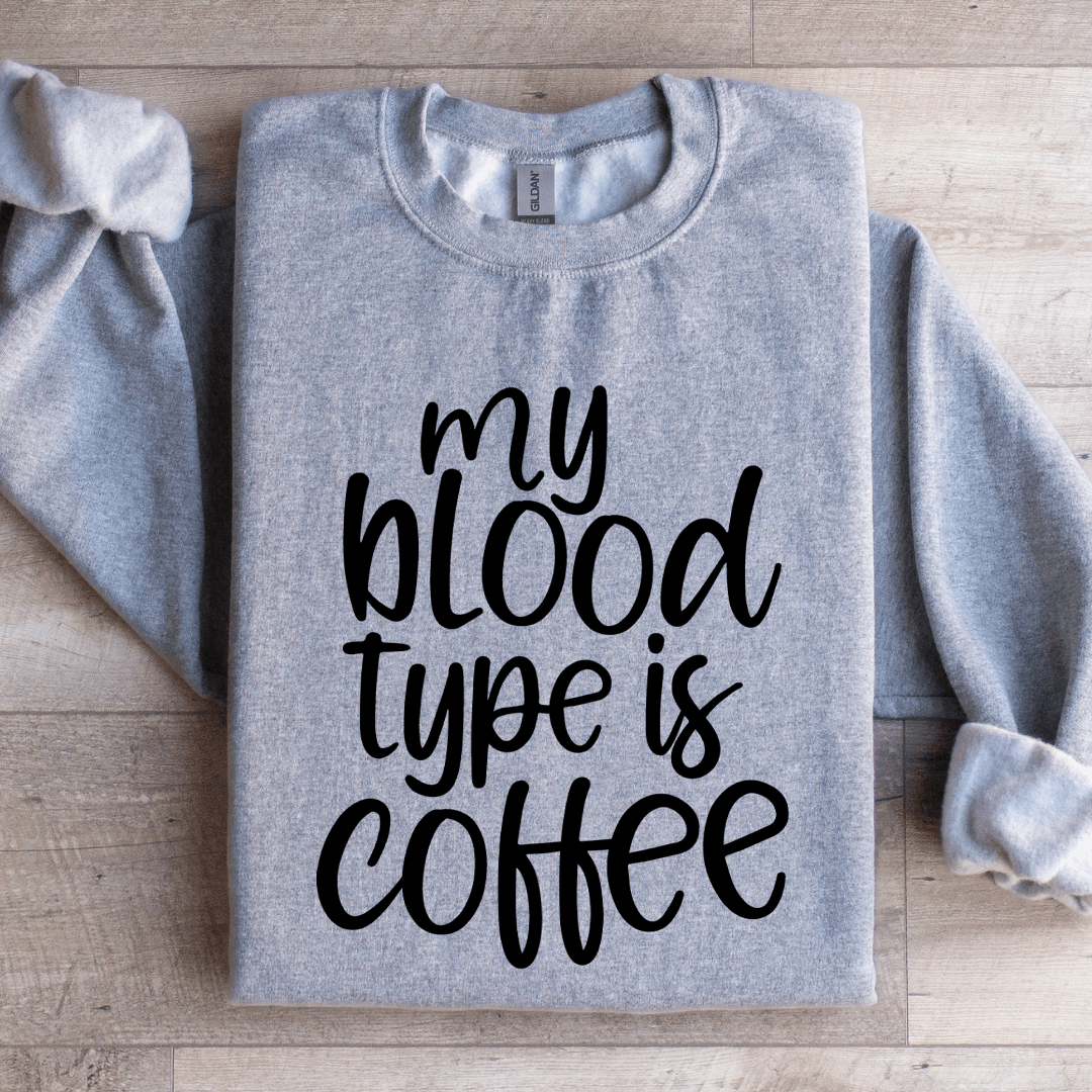 My Blood Type Is Coffee Sweatshirt