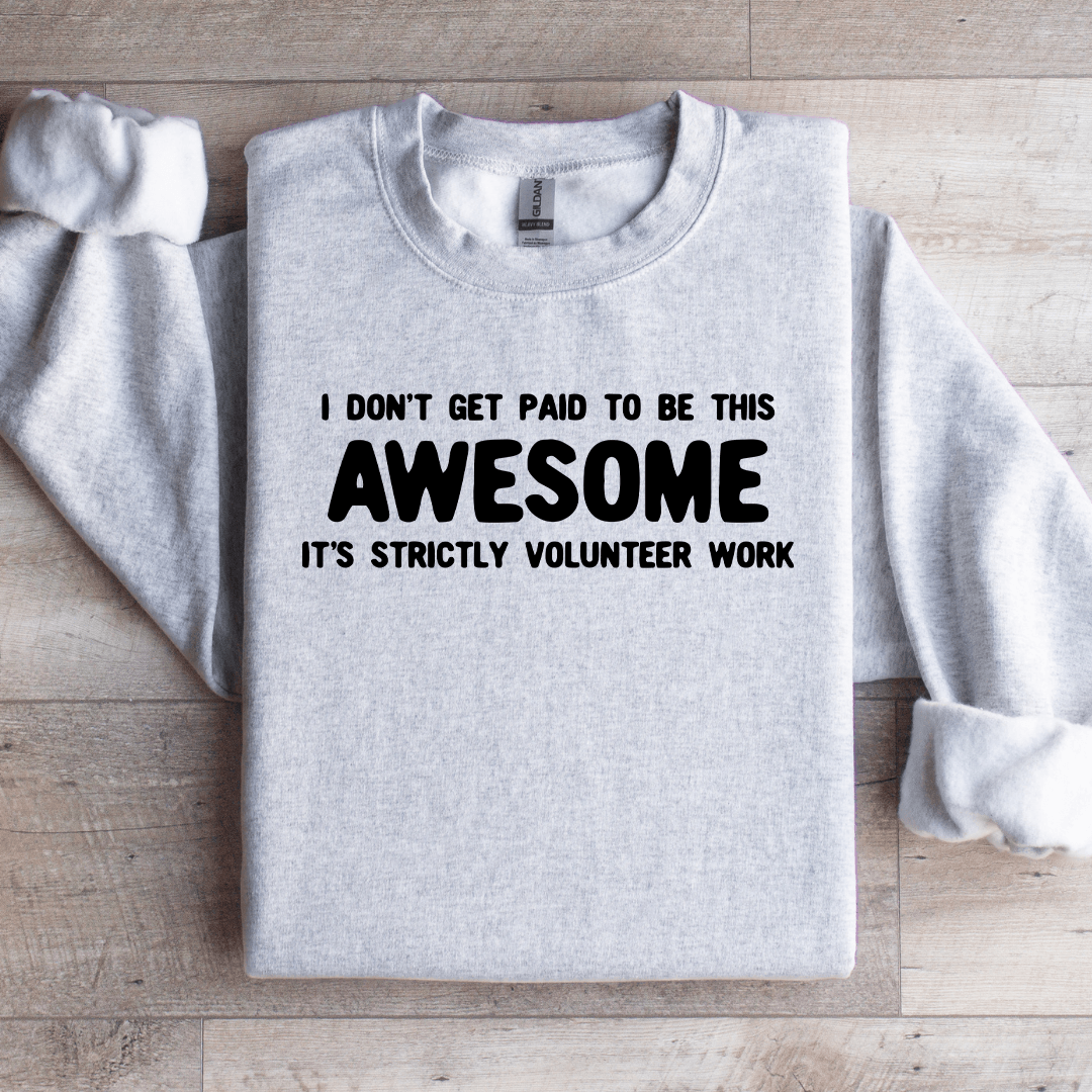 I Don't Get Paid To Be This Awesome Sweatshirt