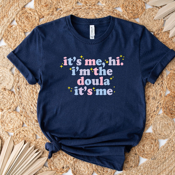 It s Me Hi I m the Doula Shirt Funny Birth Doula & Postpartum Doula Graphic Tee Gift