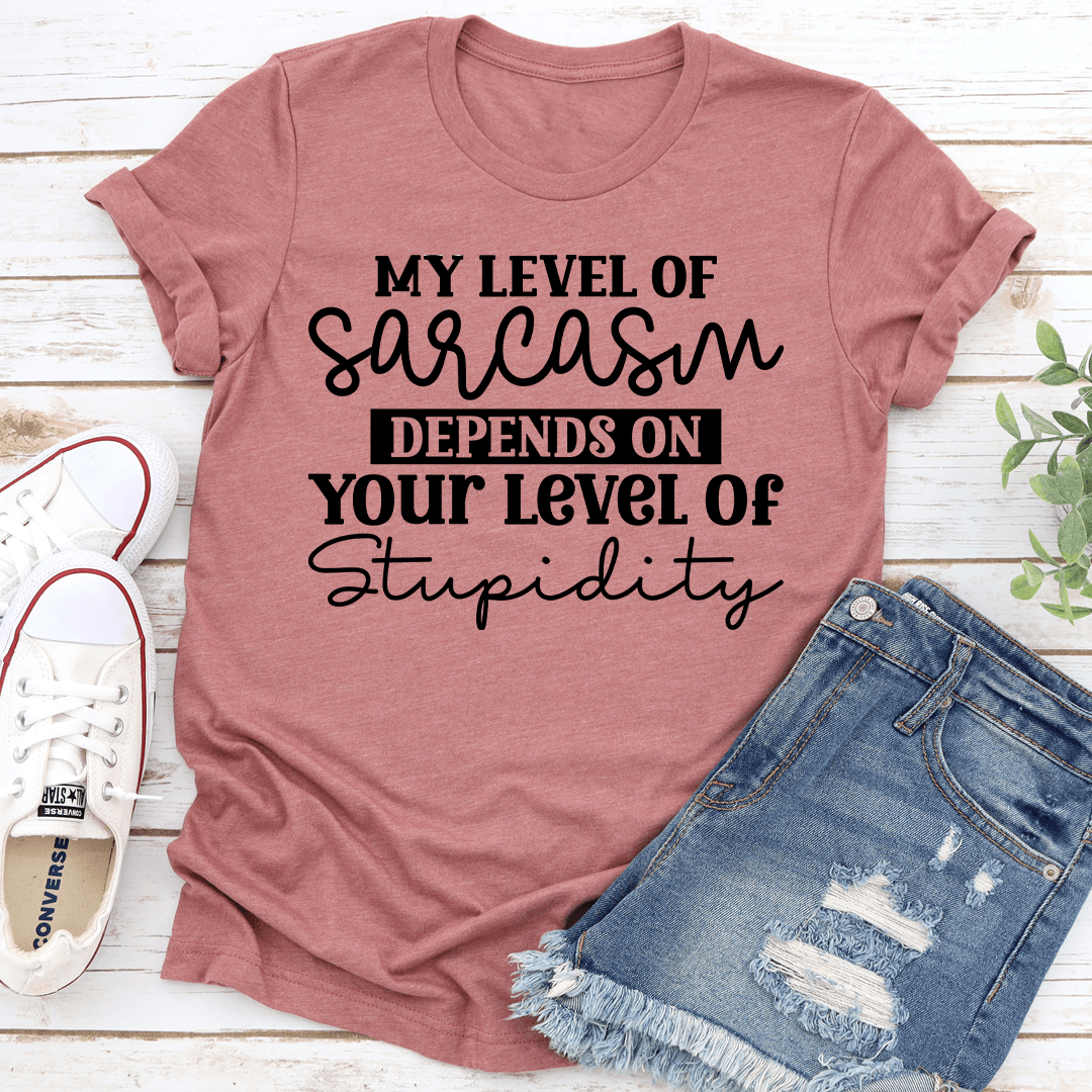 My Level Of Sarcasm Depends Tee