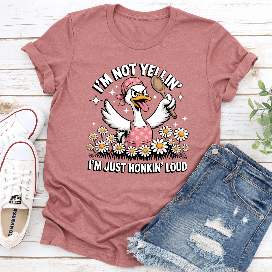I'm Not Yellin I'm Just Honkin Loud Tee