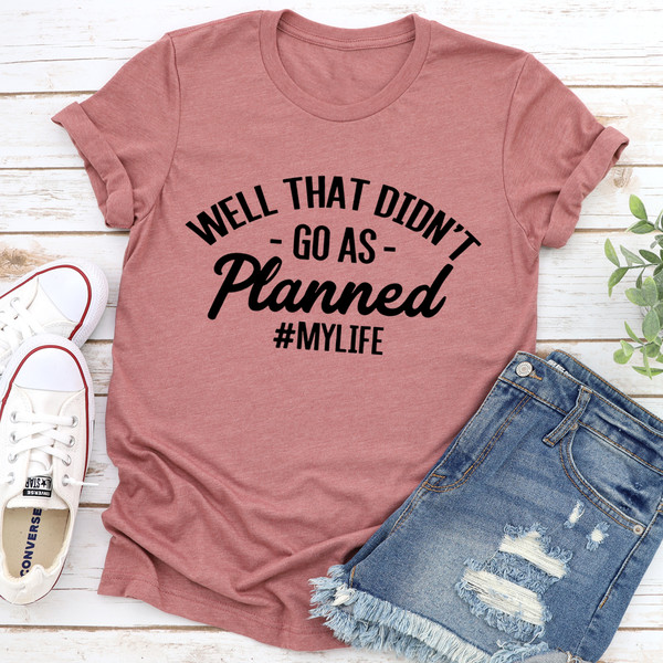Well That Didn't Go As Planned Tee