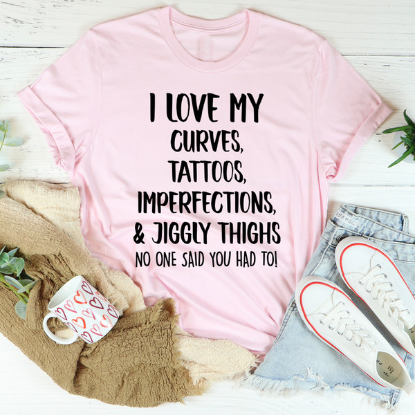 I Love My Curves, Tattoos, Imperfections And Jiggly Thighs Tee