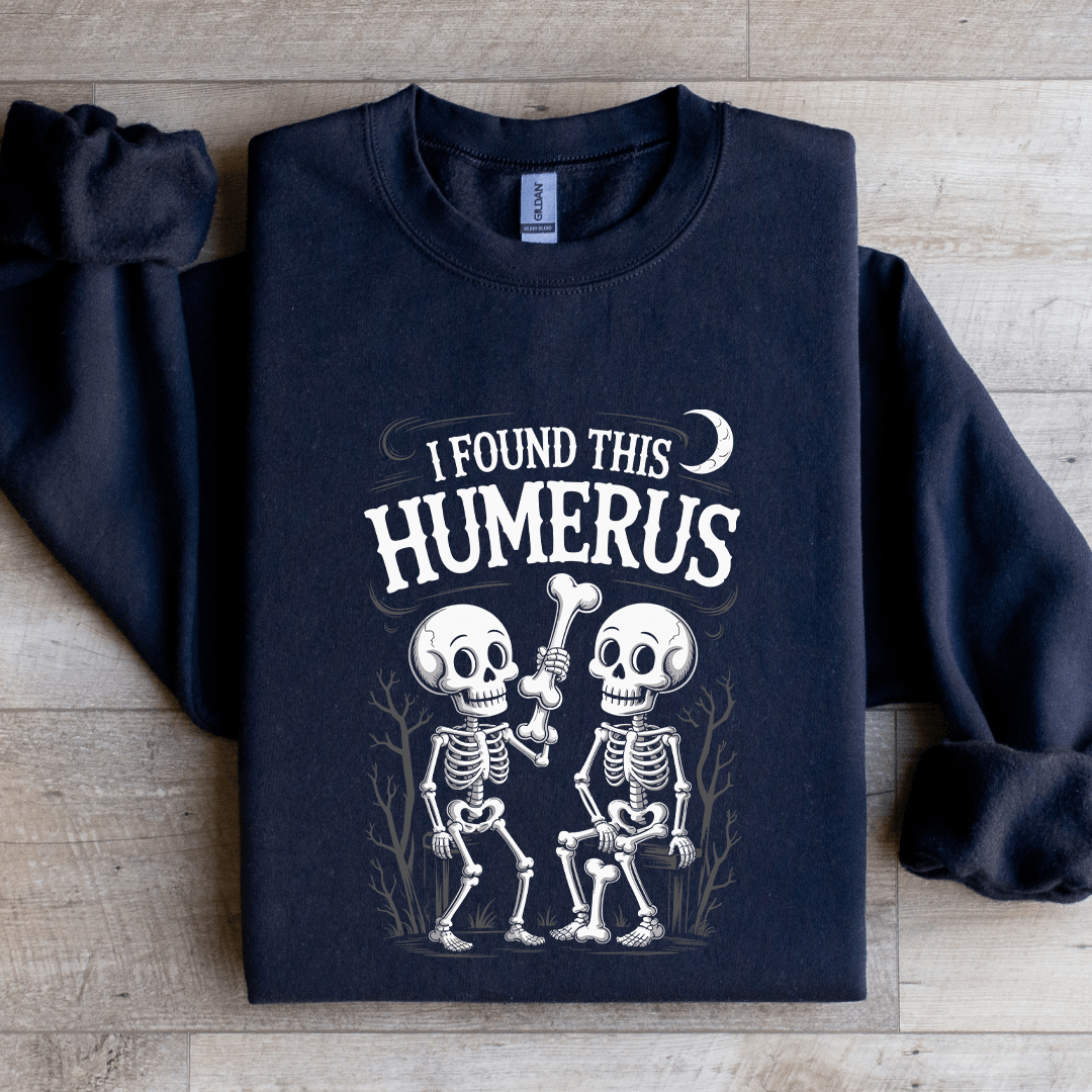 I Found This Humerus Sweatshirt