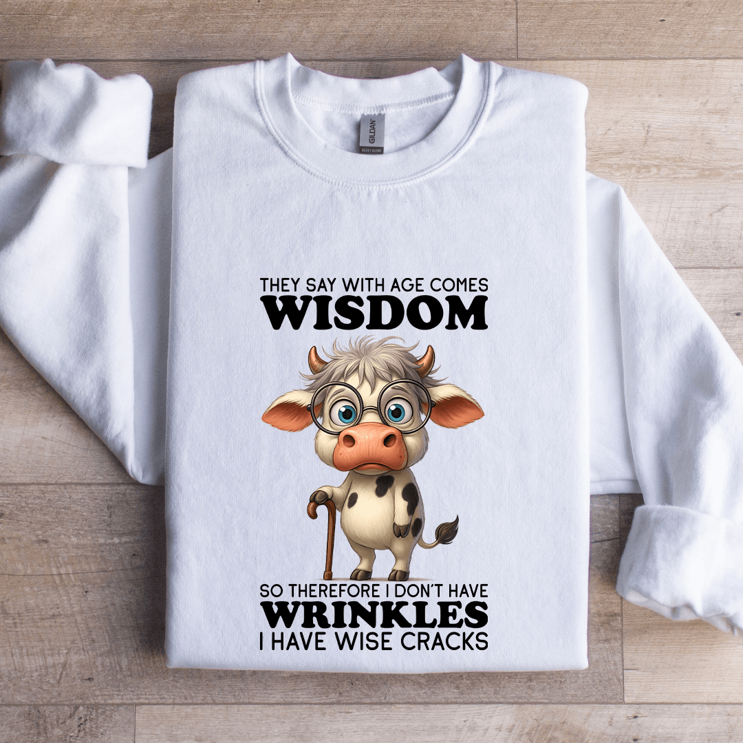 They Say WIth Age Comes Wisdom Sweatshirt