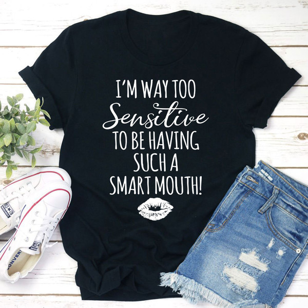 I'm Way Too Sensitive Tee
