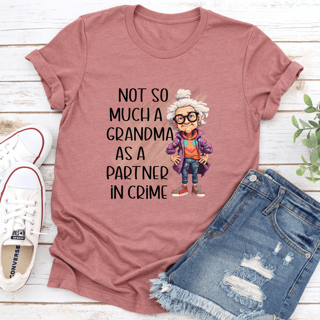 Not So Much A Grandma As A Partner In Crime Tee