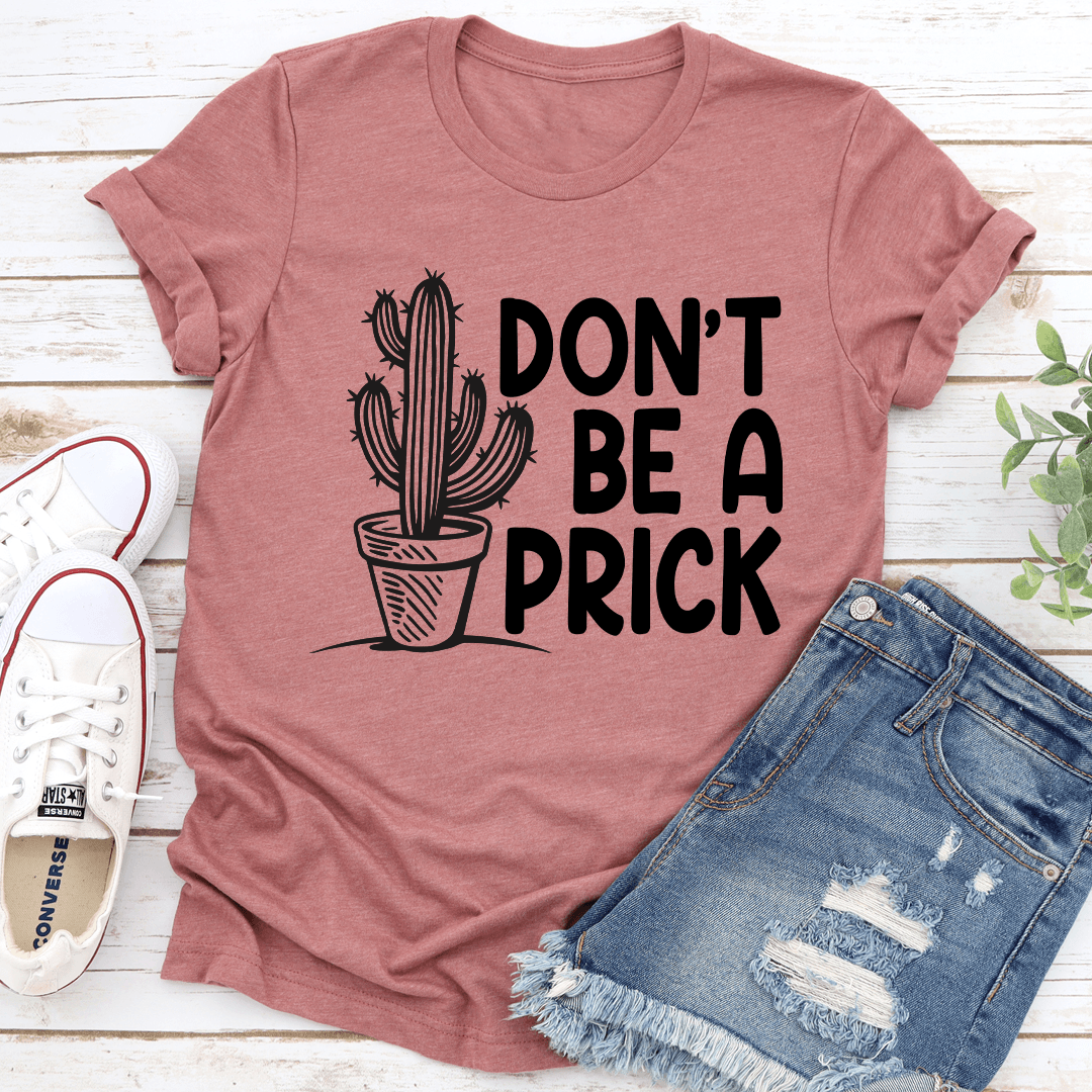 Don't Be A Prick Tee