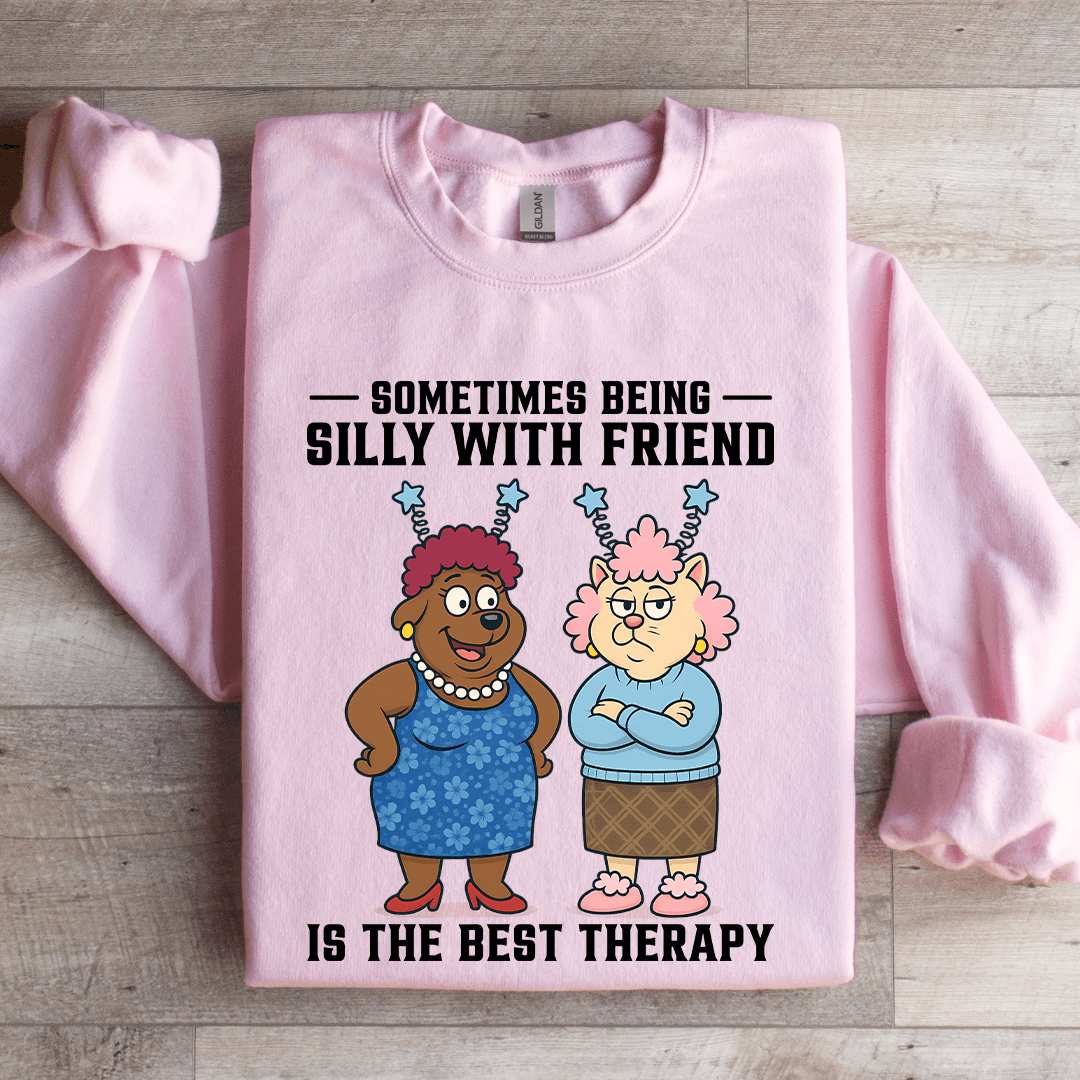 Sometimes Being Silly Is The Best Therapy Sweatshirt