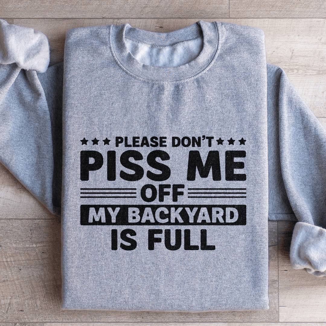 Please Don't Piss Me Sweatshirt