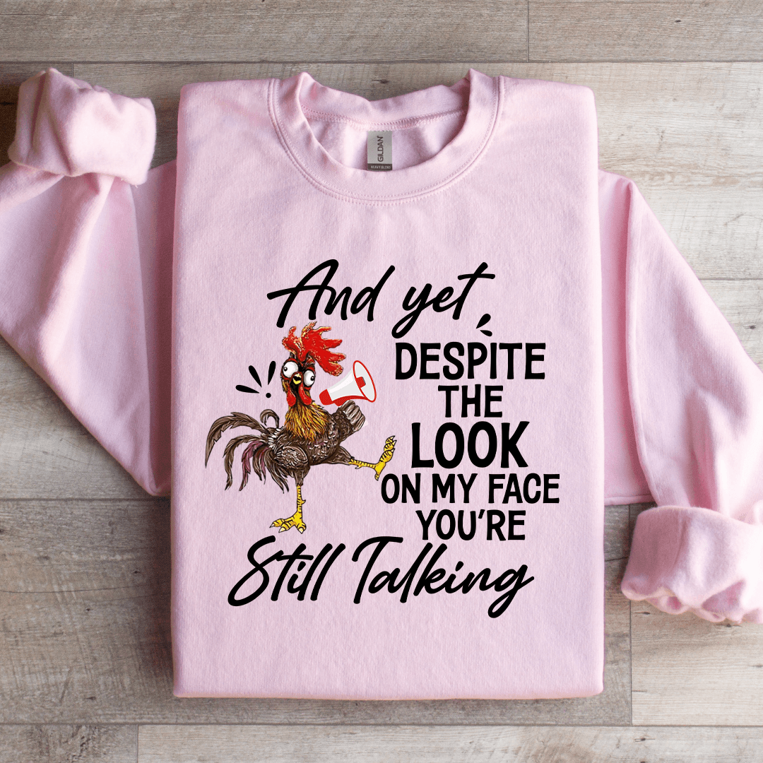 And Yet Despite The Look On My Face Sweatshirt