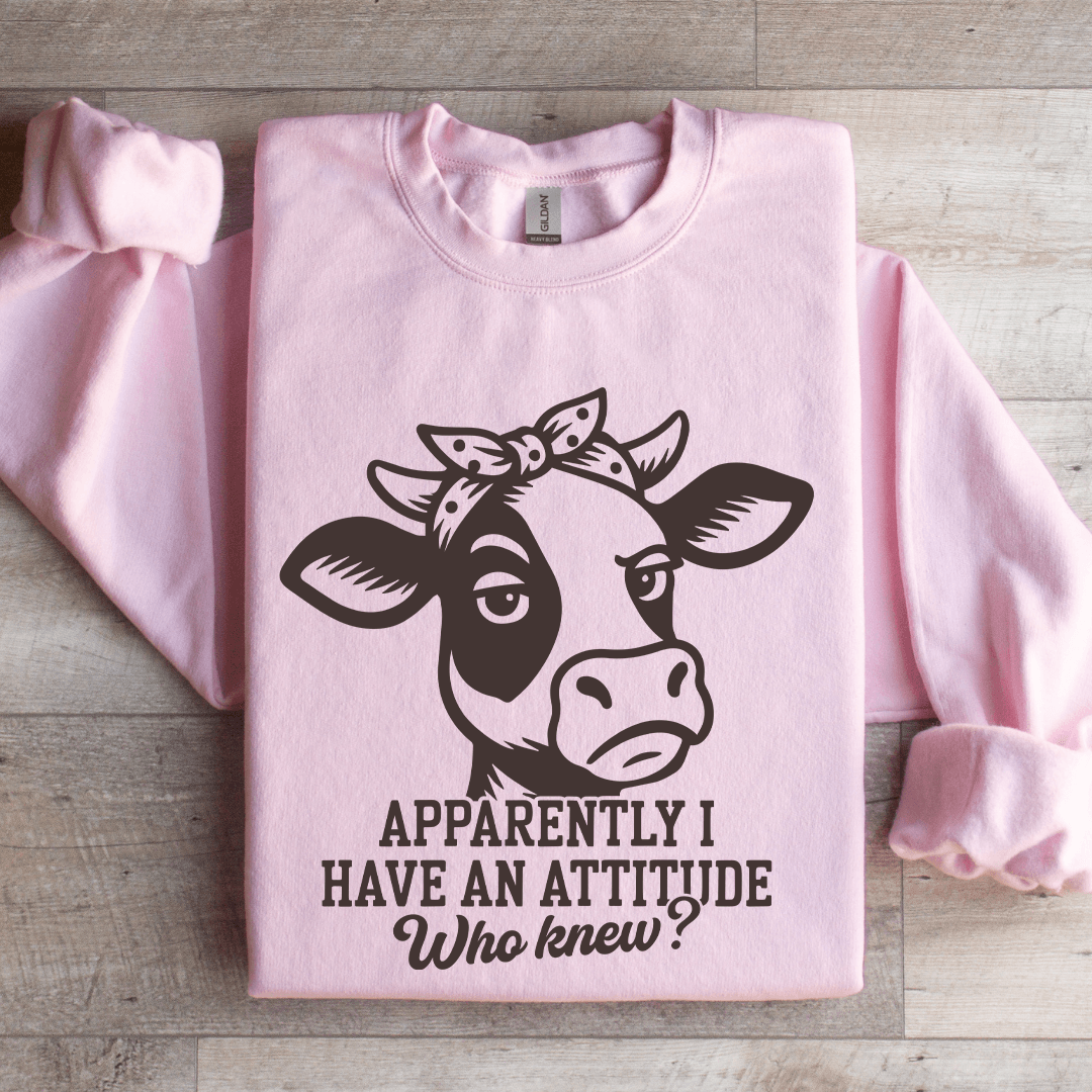 Apparently I Have An Attitude Sweatshirt