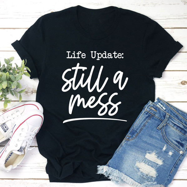 Life Update Still A Mess T-Shirt