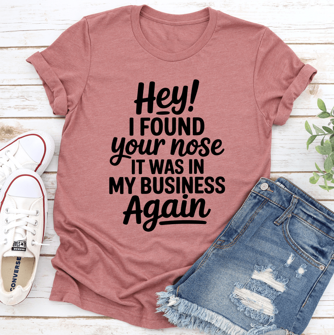 Hey I Found Your Nose Tee