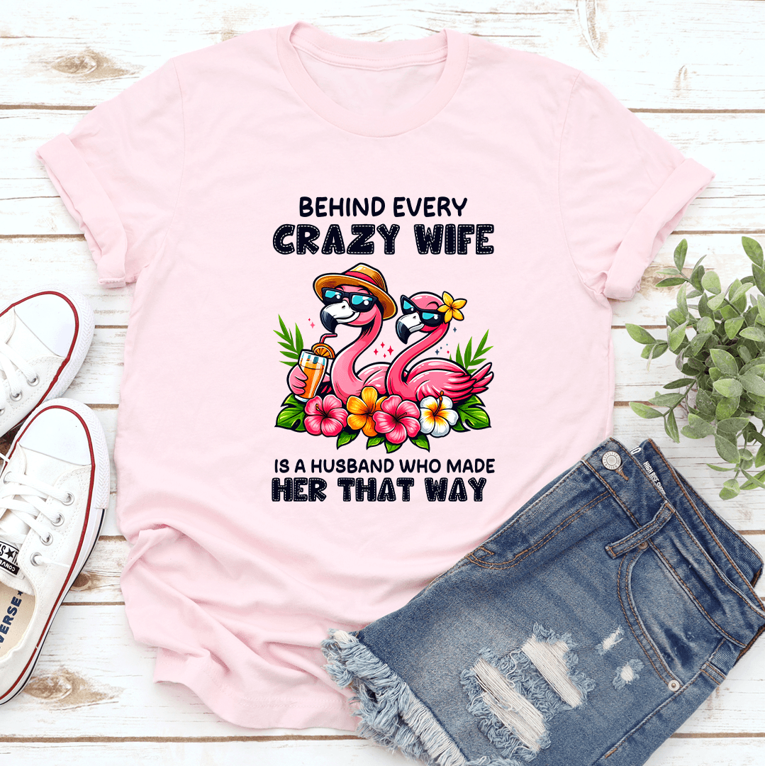 Behind Every Crazy Wife Is A Husband Tee