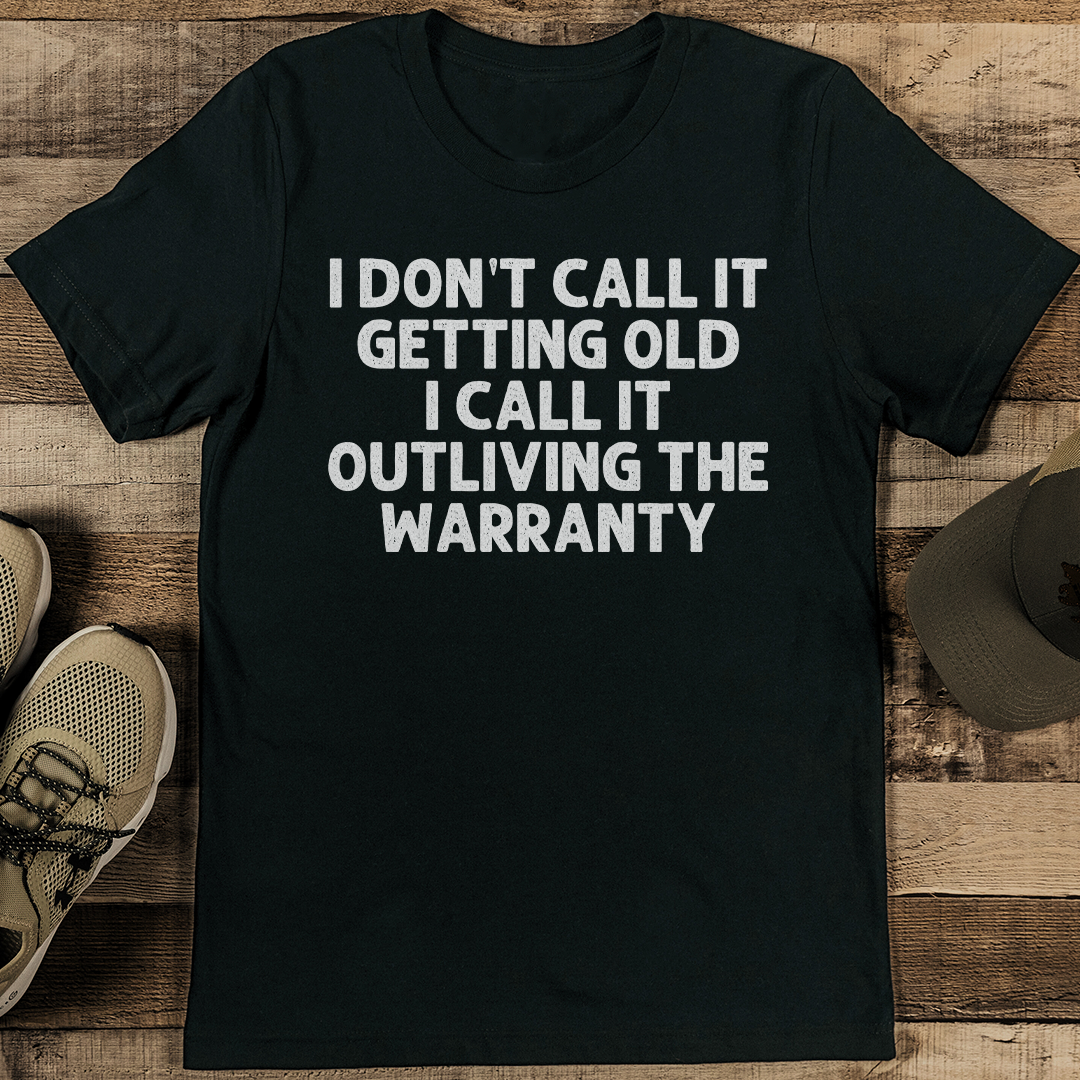 I Don't Call It Getting Old I Call It Outliving The Warranty Tee