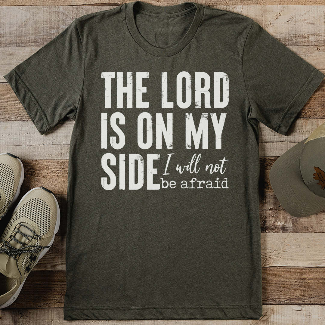 The Lord Is On My Side I Will Not Be Afraid Tee