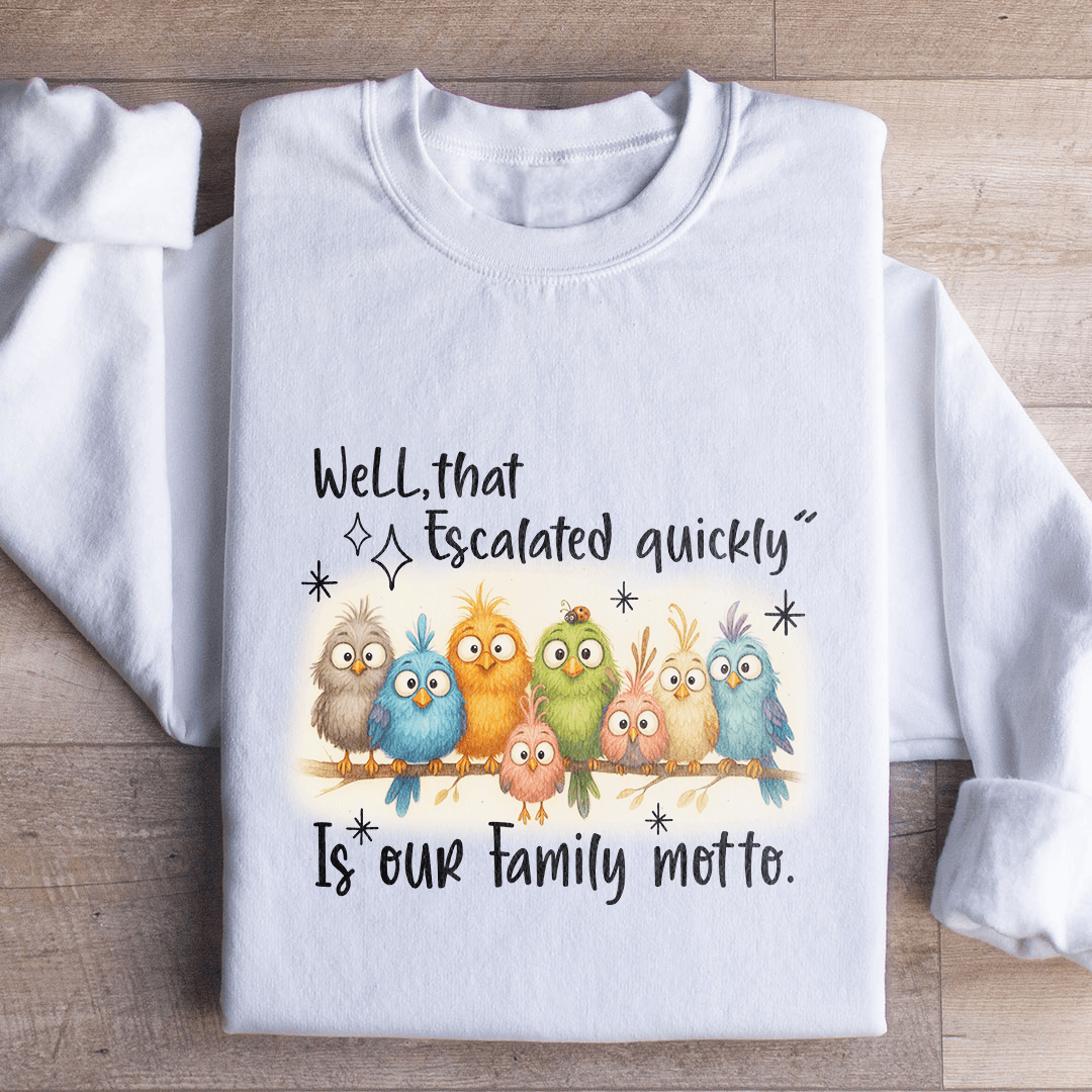 Well That Escalated Quickly Sweatshirt
