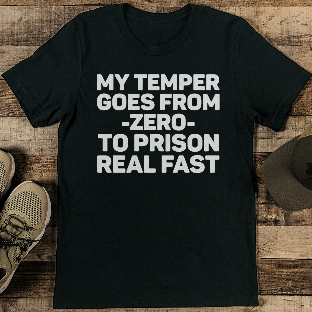 My Temper Goes From Zero To Prison Real Fast Tee