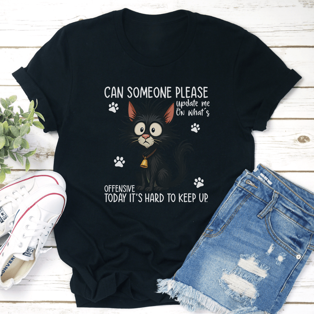 Can Someone Please Update Me On What's Offensive Today Tee