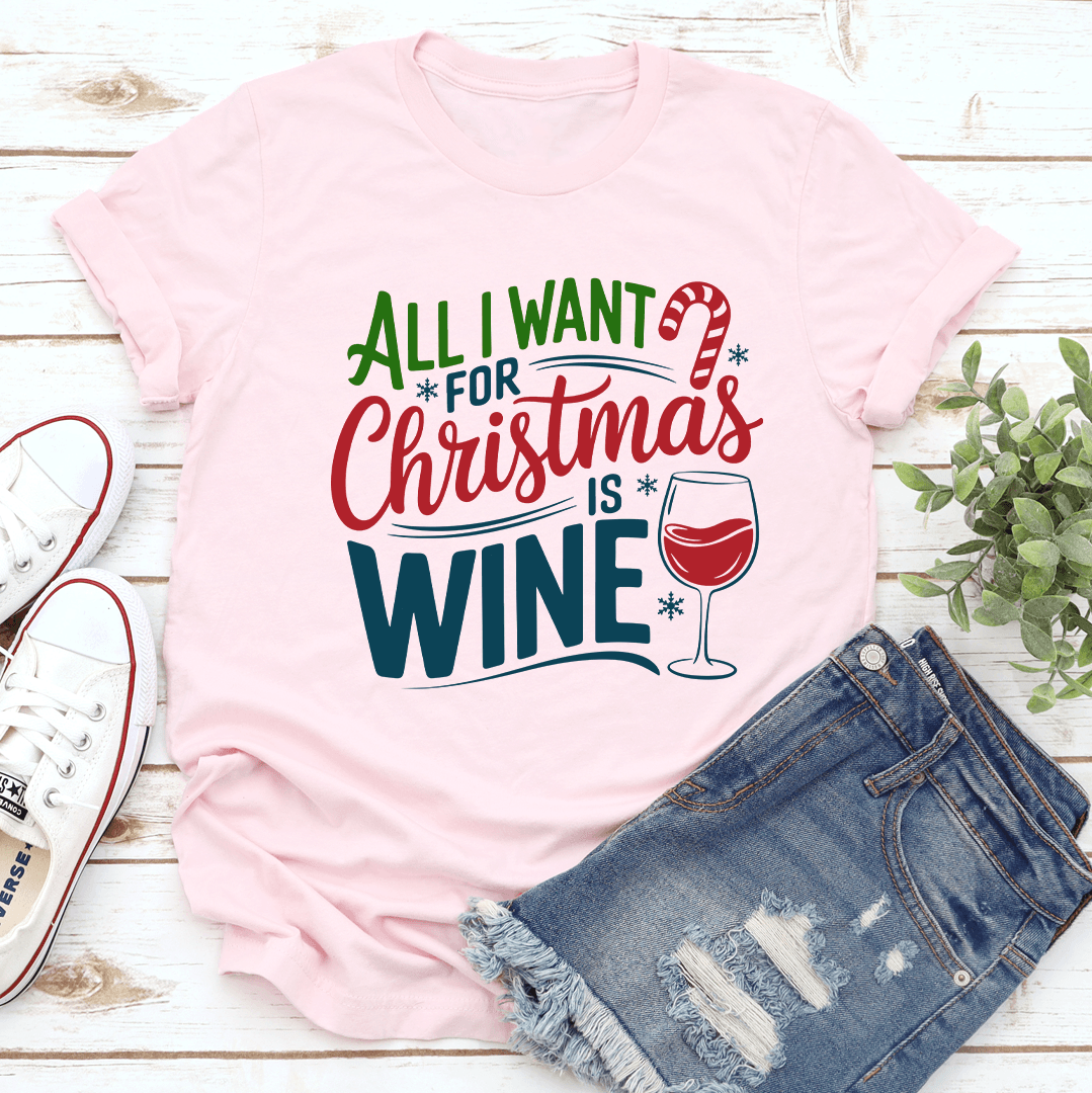 All Is Want For Christmas Is Wine Tee