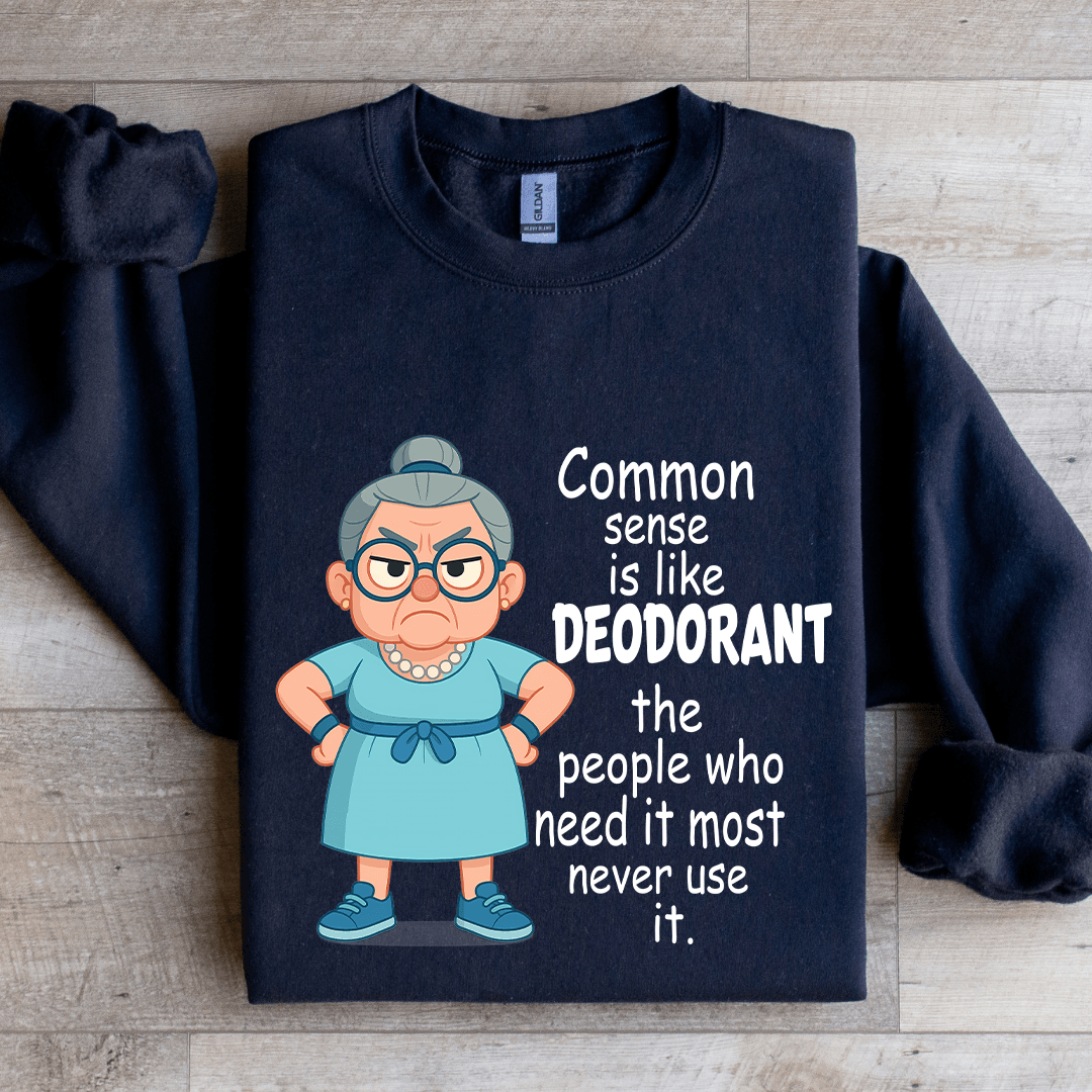 Common Sense Is Like Deodorant Sweatshirt