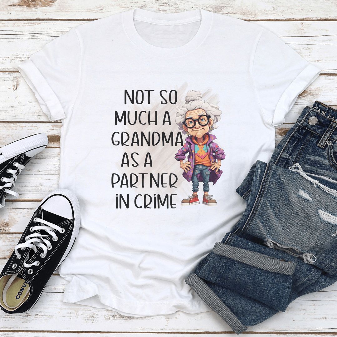 Not So Much A Grandma As A Partner In Crime Tee