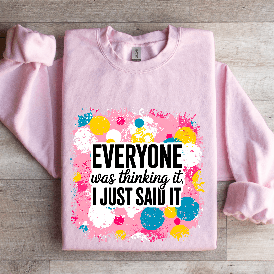 Everyone Was Thinking It I Just Said It Sweatshirt