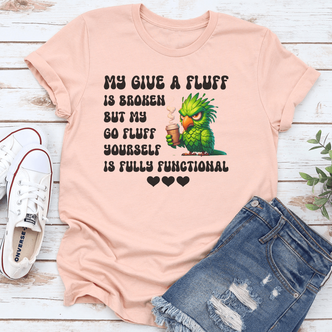 My Give A Fluff Is Broken Tee