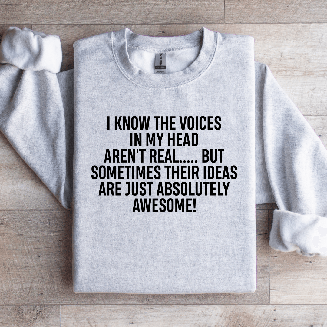 I Know The Voices In My Head Aren't Real Sweatshirt