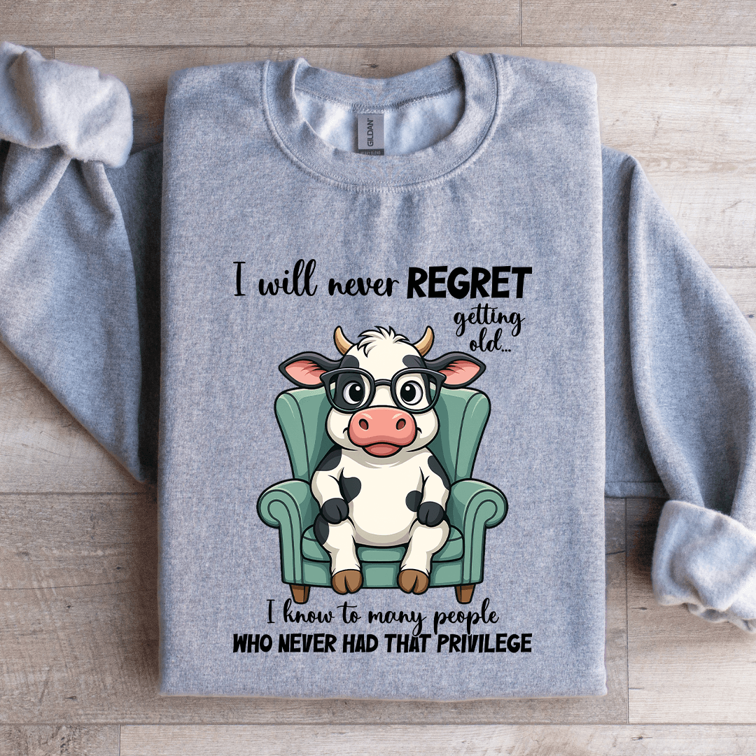I Will Never Regret Getting Old Sweatshirt