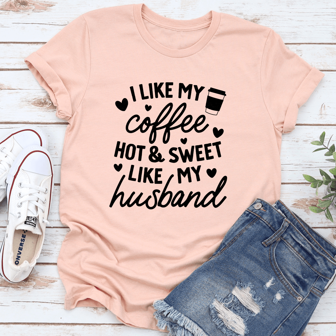 I Like My Coffee Hot & Sweet Like My Husband Tee