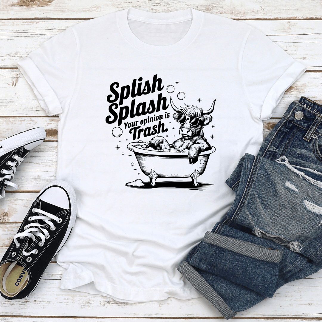 Splish Splash Your Opinion Is Trash Tee