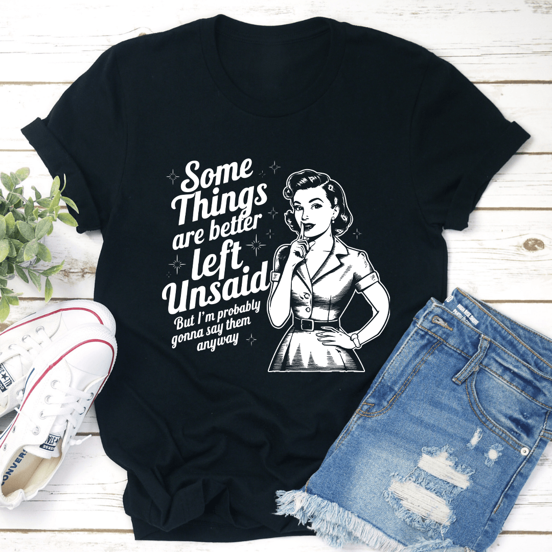 Some Things Are Better Left Tee