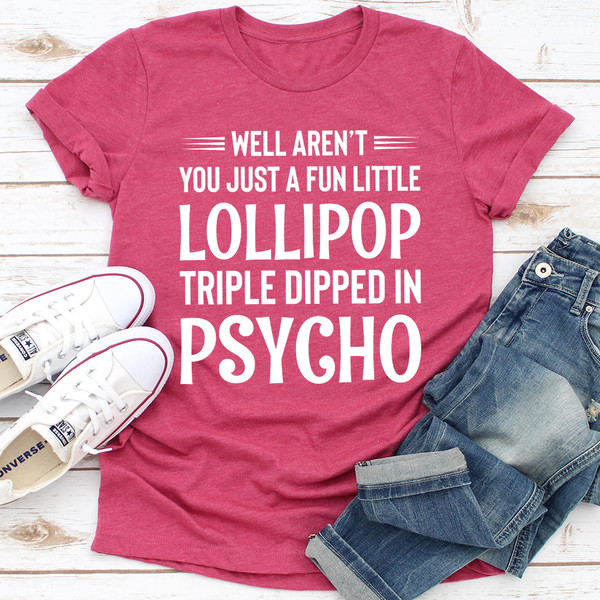 Well Aren't You Just a Fun Little Lollipop Triple Dipped in Psycho