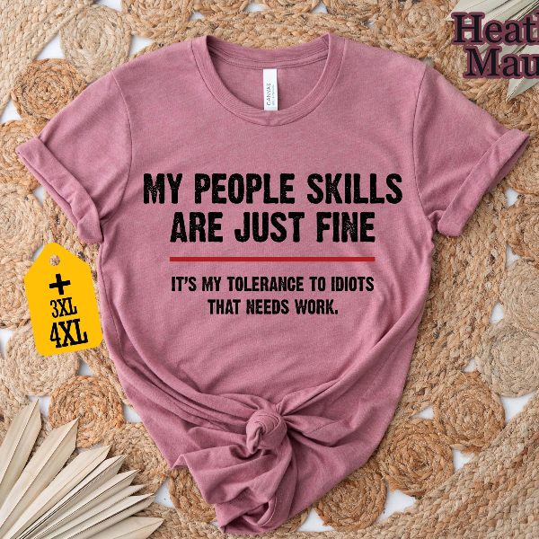 My People Skills Are Fine Shirt | Funny Sarcastic Tolerance to Idiots Quote Tee