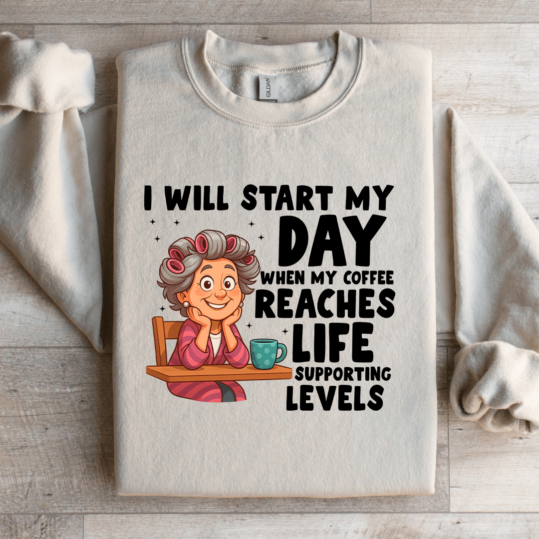I Will Start My Day When My Coffee Sweatshirt