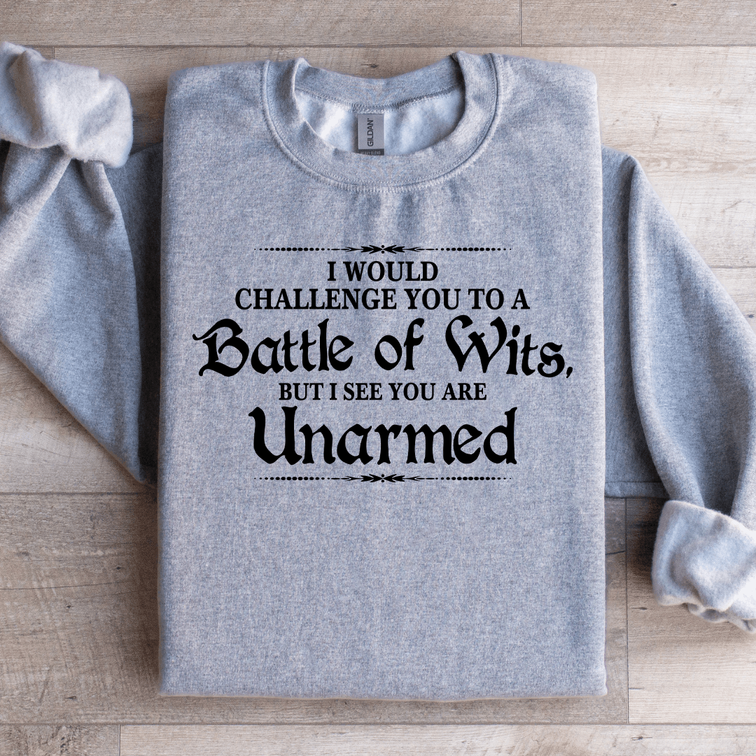 I Would Challenge You To A Battle Of Wits Sweatshirt