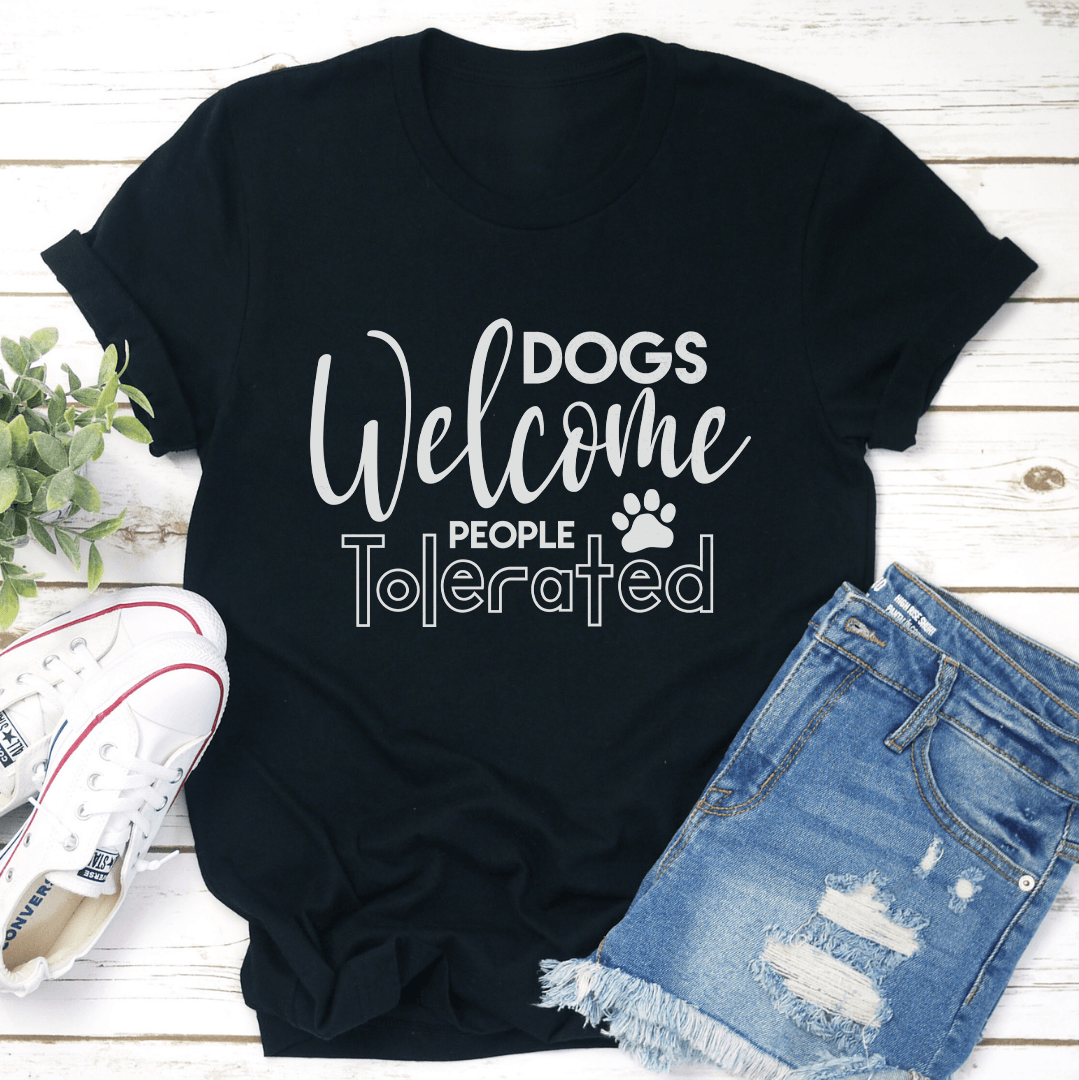 Dogs Welcome People Tolerated Tee