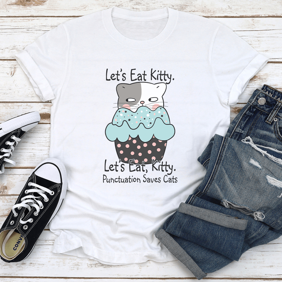 Let's Eat Kitty Let's Kitty Punctuation Saves Cats Tee