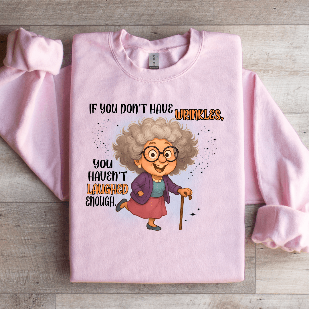 If You Don't Have Wrinkles Sweatshirt