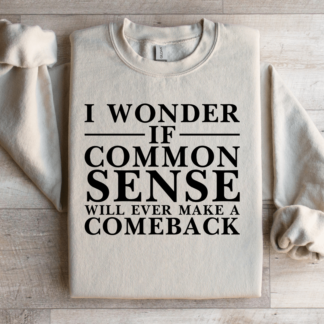 I Wonder If Common Sense Sweatshirt