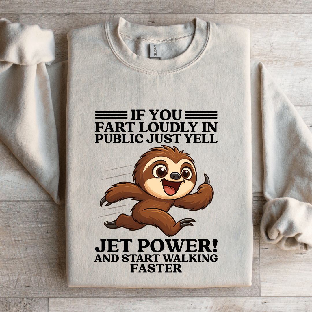 If You Fart Loudly In Public Just Yell Jet Power Sweatshirt