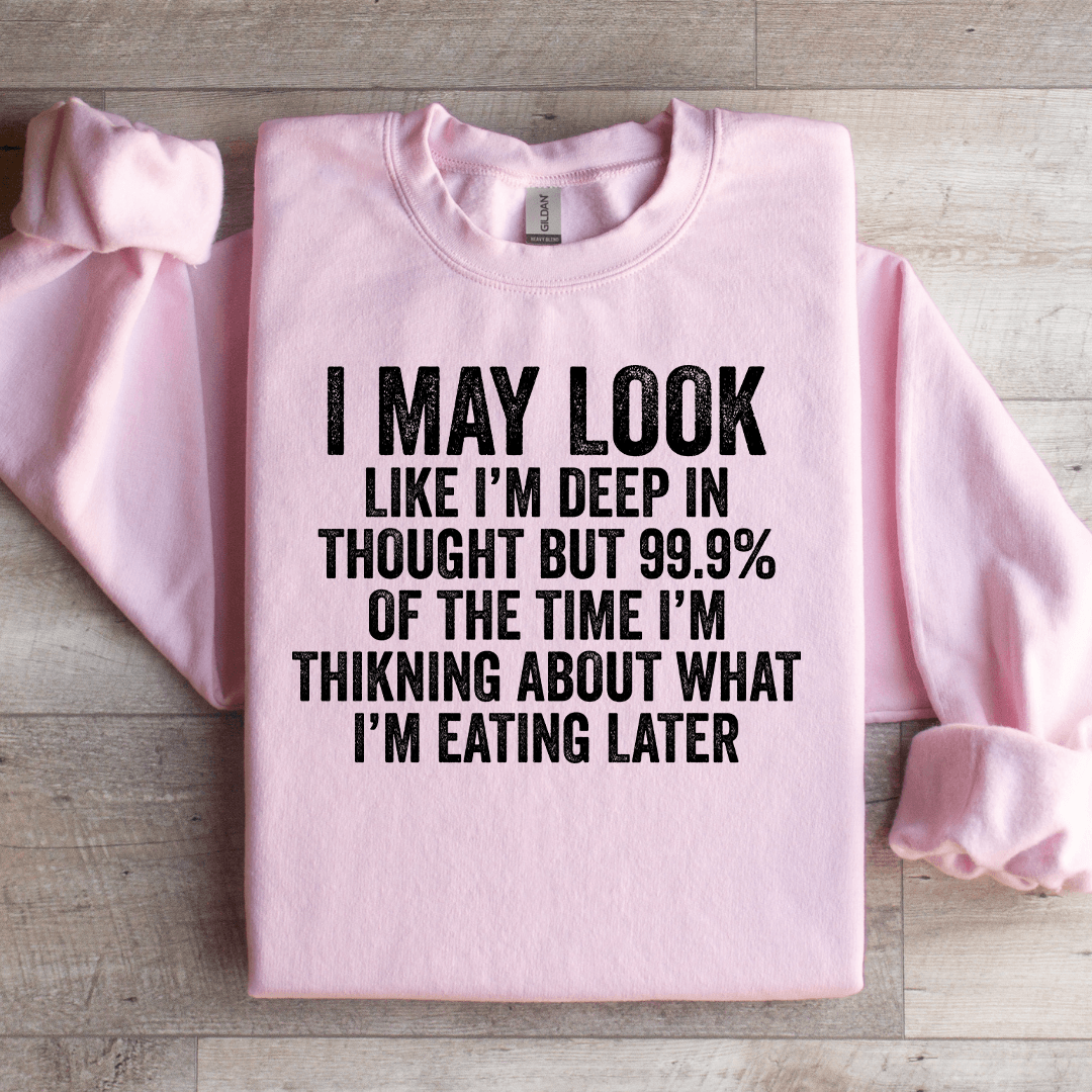 I May Look Like I'm Deep In Thought Sweatshirt
