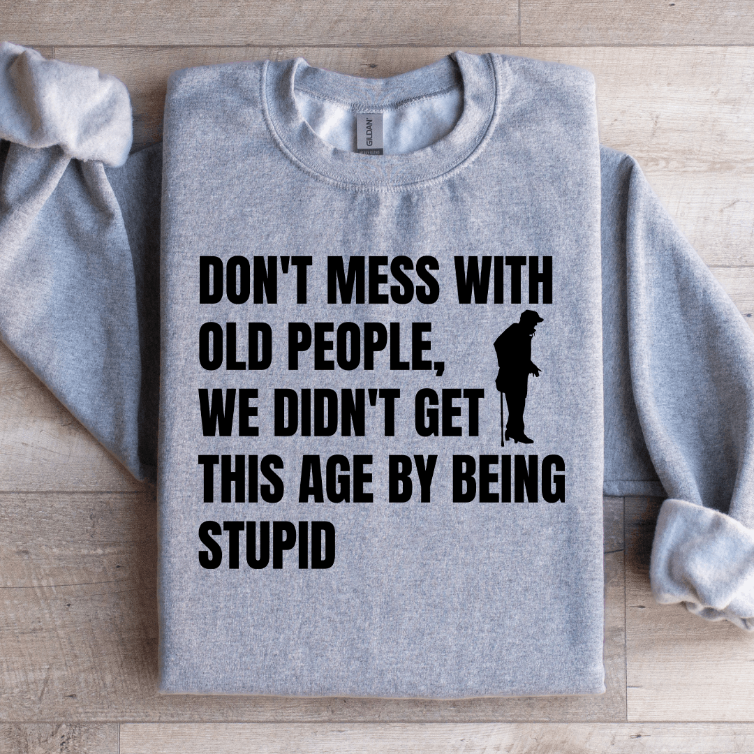 Don't Mess With Old People Sweatshirt