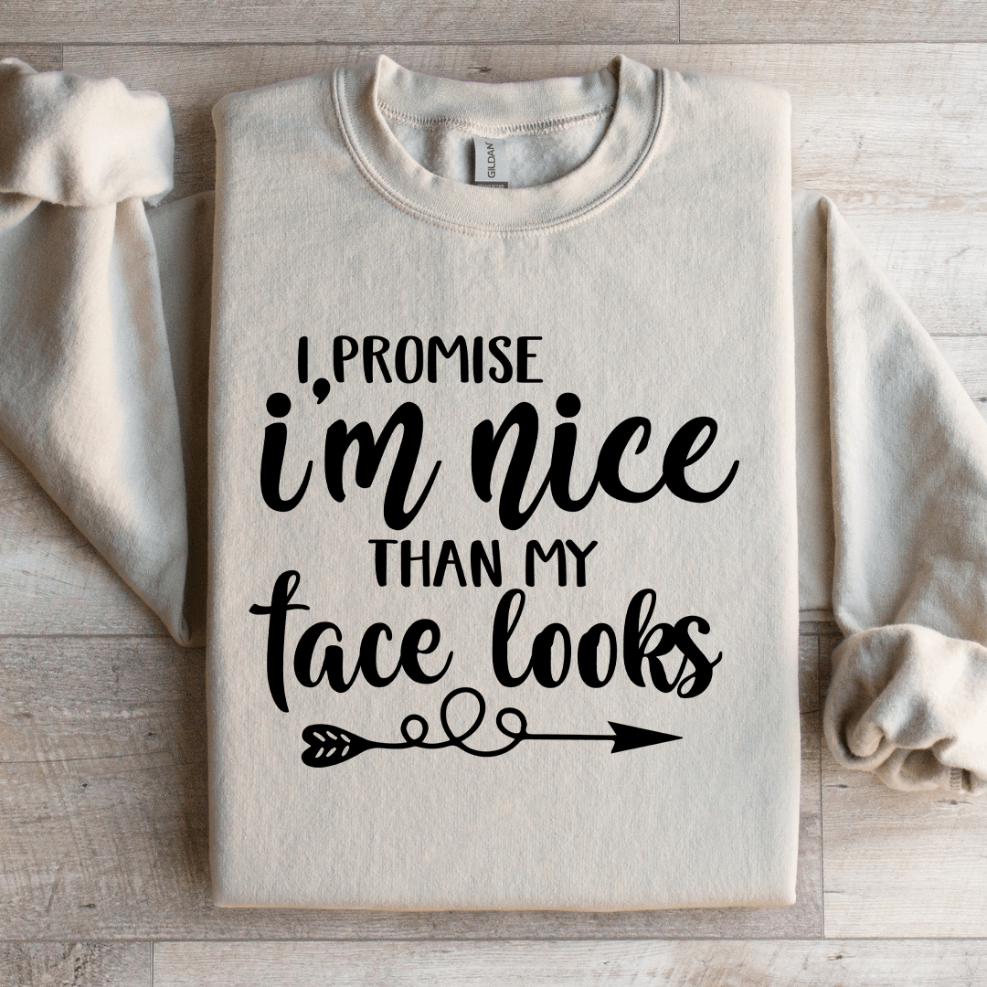I Promise I'm Nicer Than My Face Looks Sweatshirt